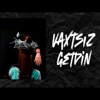 Vaxtsız Getdin