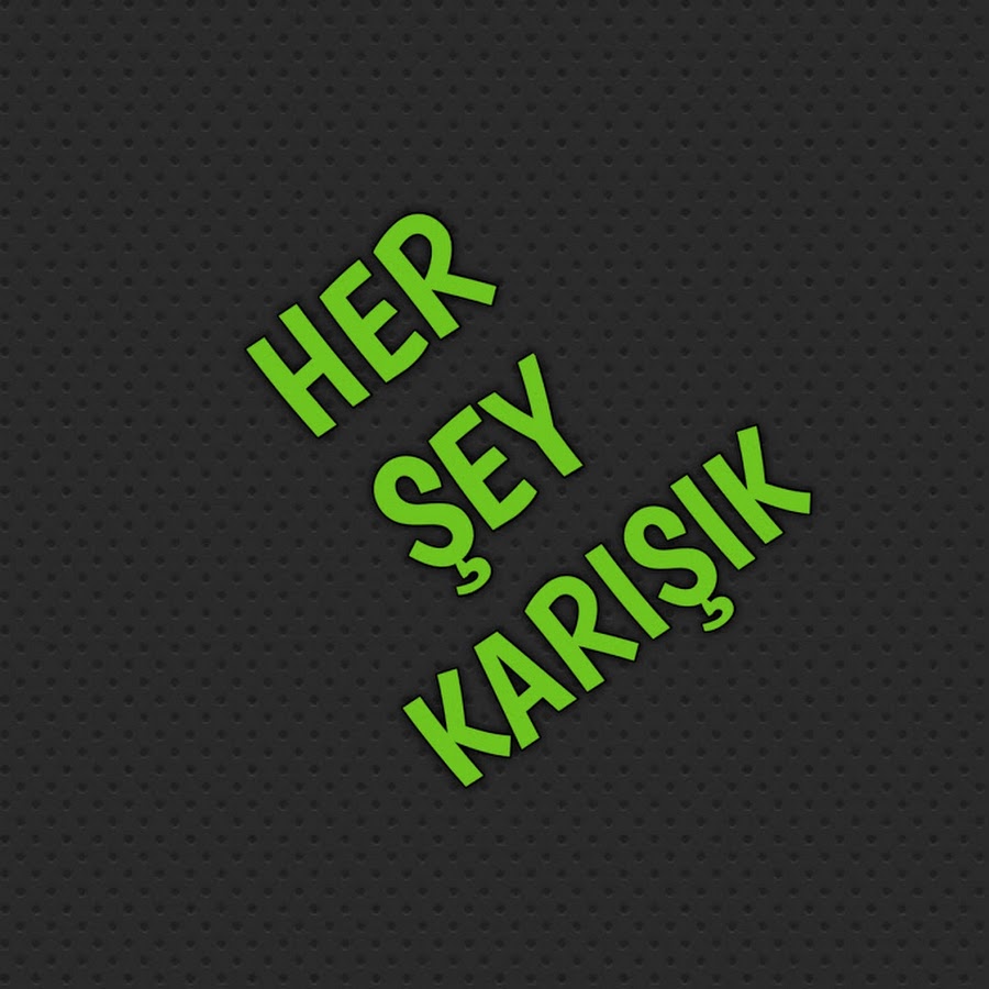 Her Şey Karışık