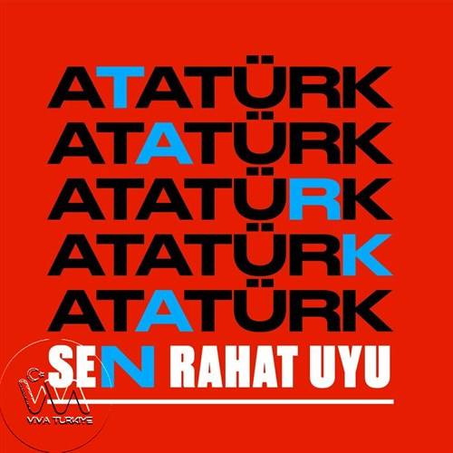 ATATÜRK SEN RAHAT UYU
