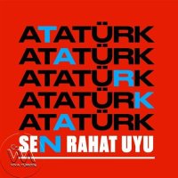 ATATÜRK SEN RAHAT UYU