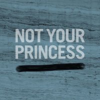 Not Your Princess
