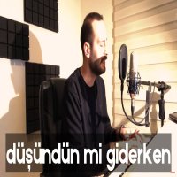 Düşündün Mi Giderken
