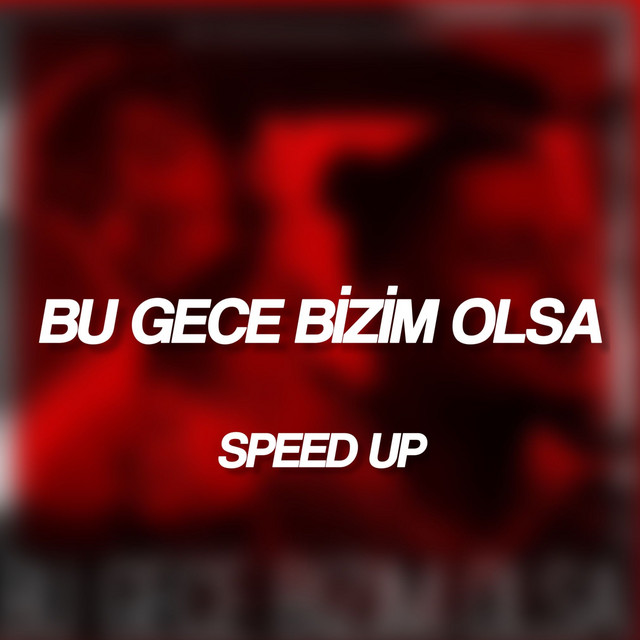 Bu Gece Bizim Olsa Speed Up