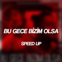 Bu Gece Bizim Olsa Speed Up